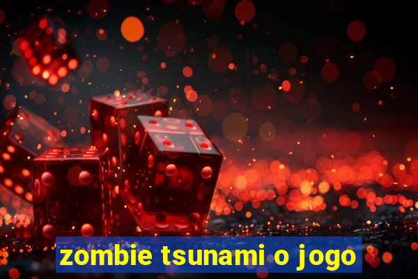 zombie tsunami o jogo